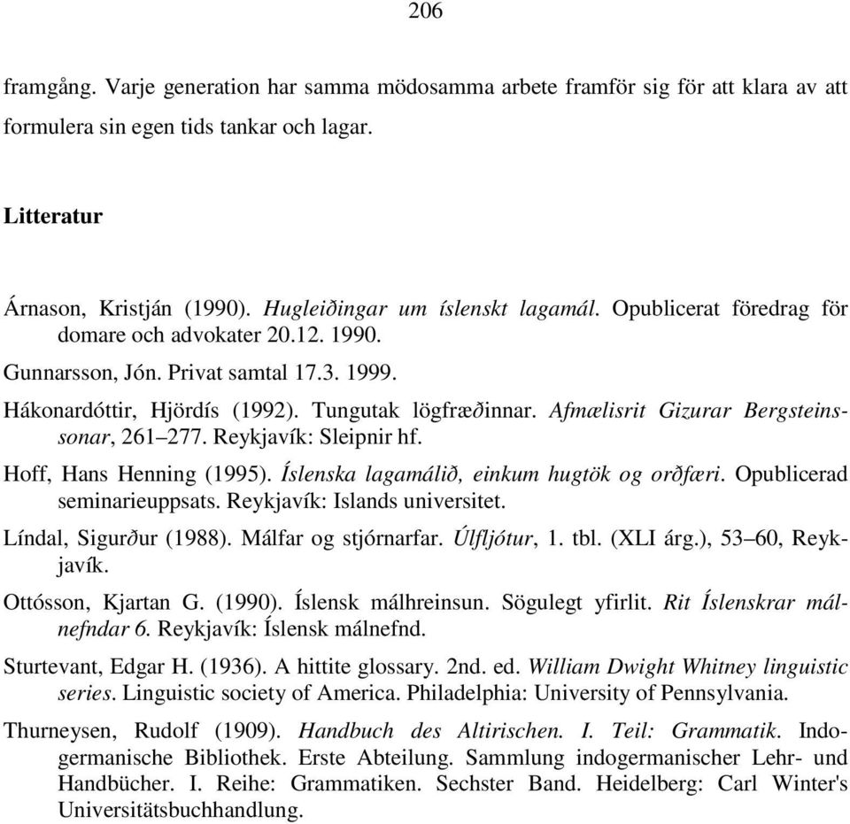 Afmælisrit Gizurar Bergsteinssonar, 261 277. Reykjavík: Sleipnir hf. Hoff, Hans Henning (1995). Íslenska lagamálið, einkum hugtök og orðfæri. Opublicerad seminarieuppsats.