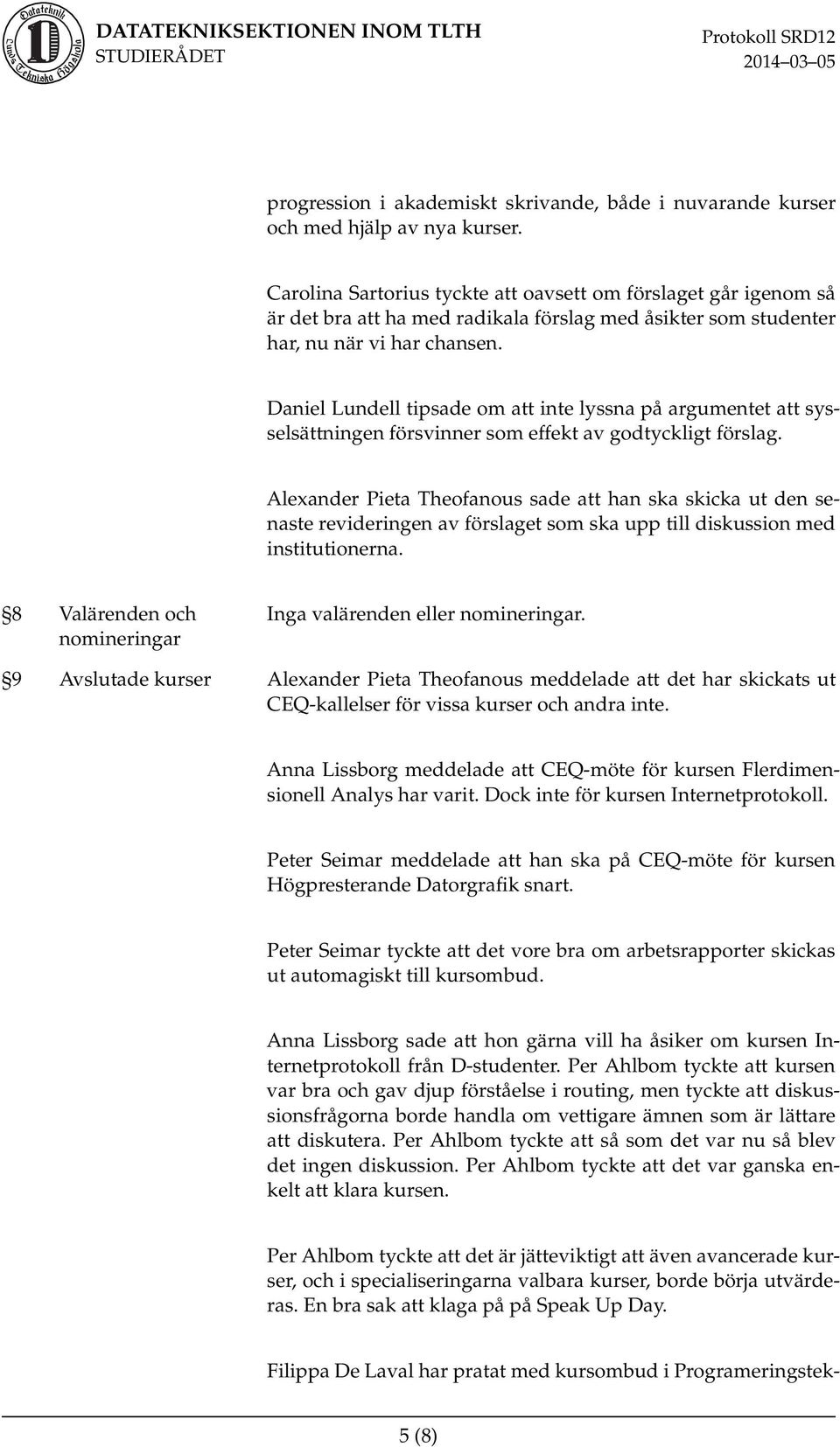 Daniel Lundell tipsade om att inte lyssna på argumentet att sysselsättningen försvinner som effekt av godtyckligt förslag.