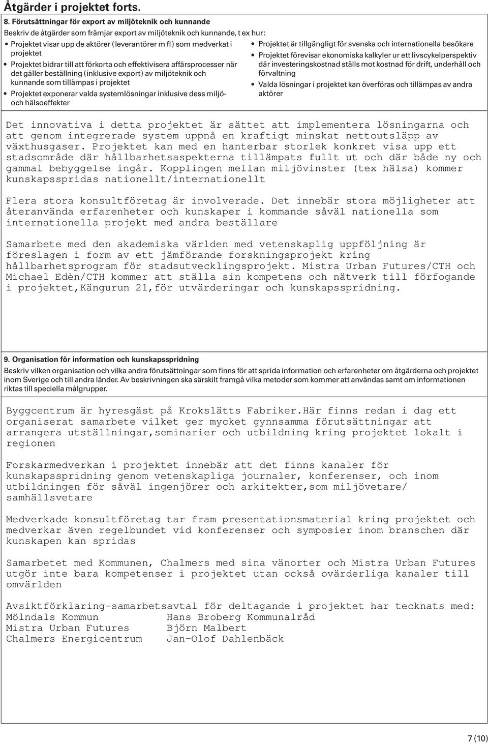 i projektet Projektet bidrar till att förkorta och effektivisera affärsprocesser när det gäller beställning (inklusive export) av miljöteknik och kunnande som tillämpas i projektet Projektet