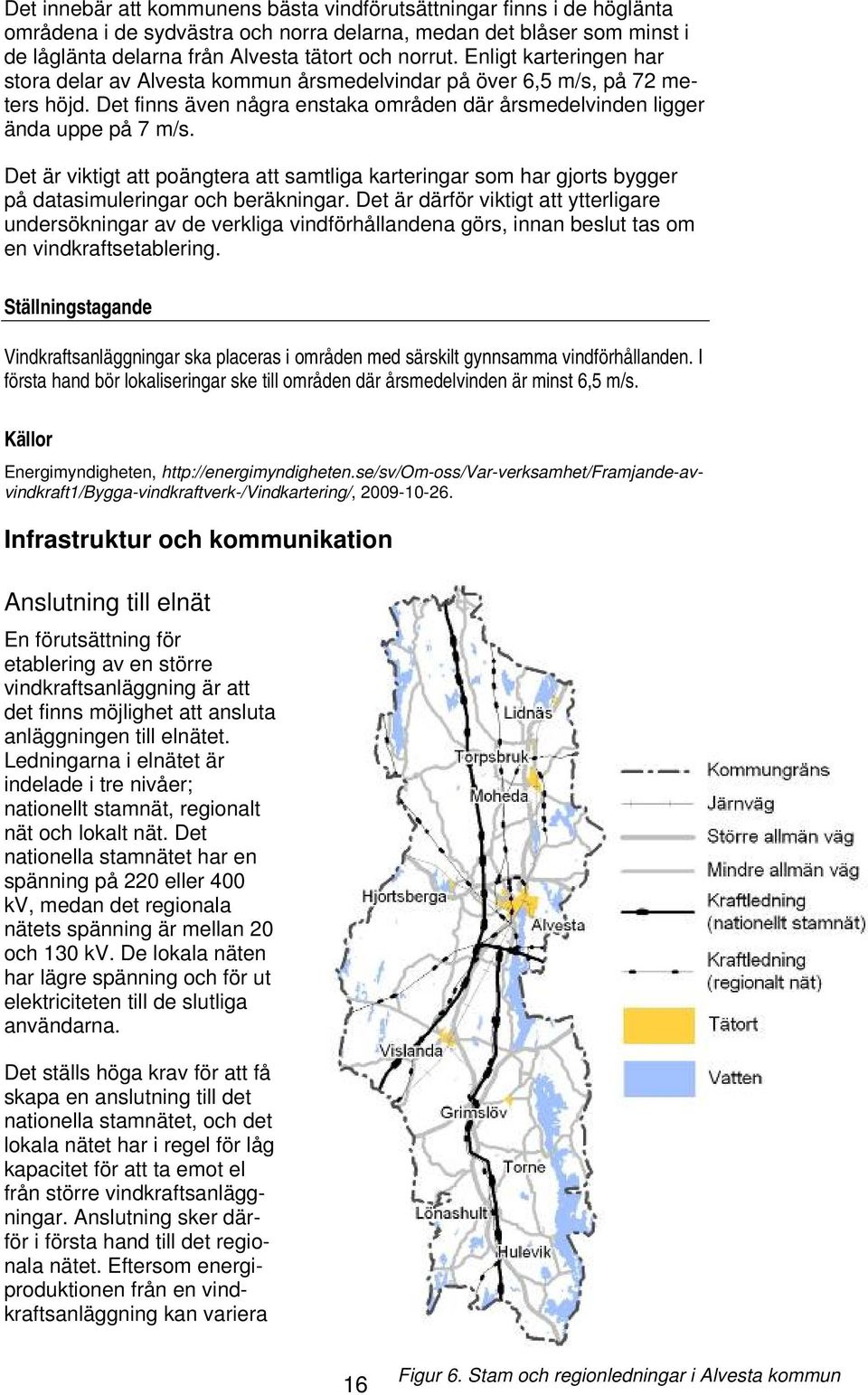 Det är viktigt att poängtera att samtliga karteringar som har gjorts bygger på datasimuleringar och beräkningar.
