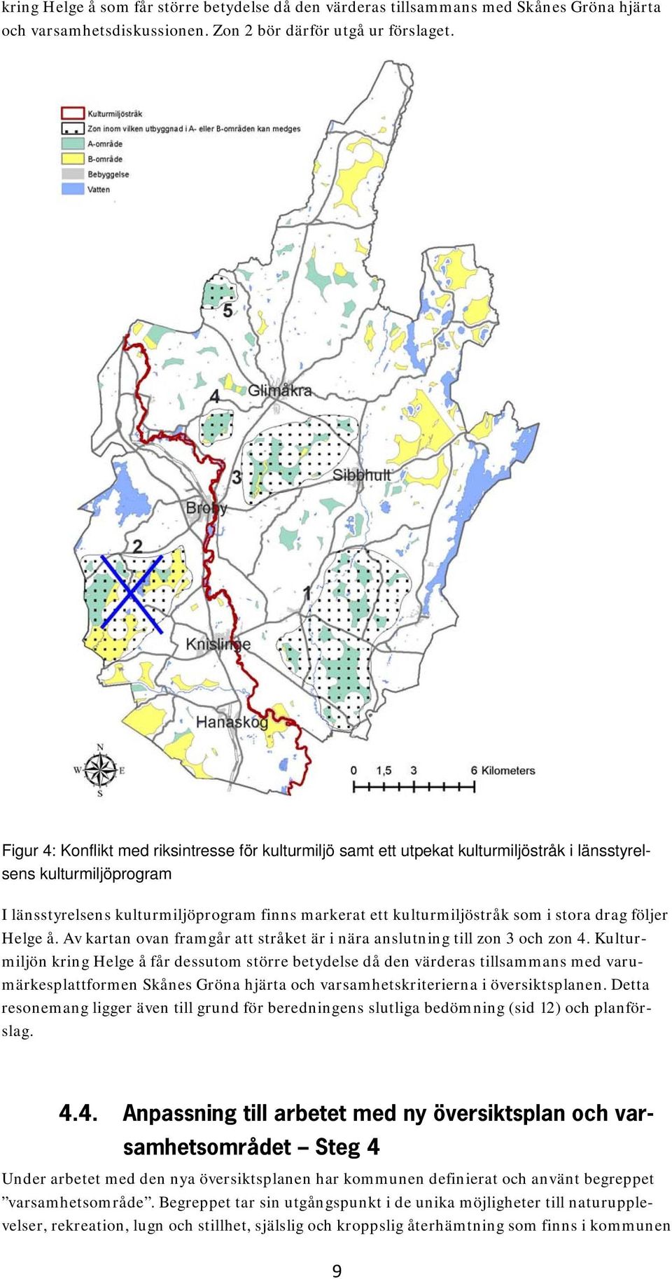stora drag följer Helge å. Av kartan ovan framgår att stråket är i nära anslutning till zon 3 och zon 4.