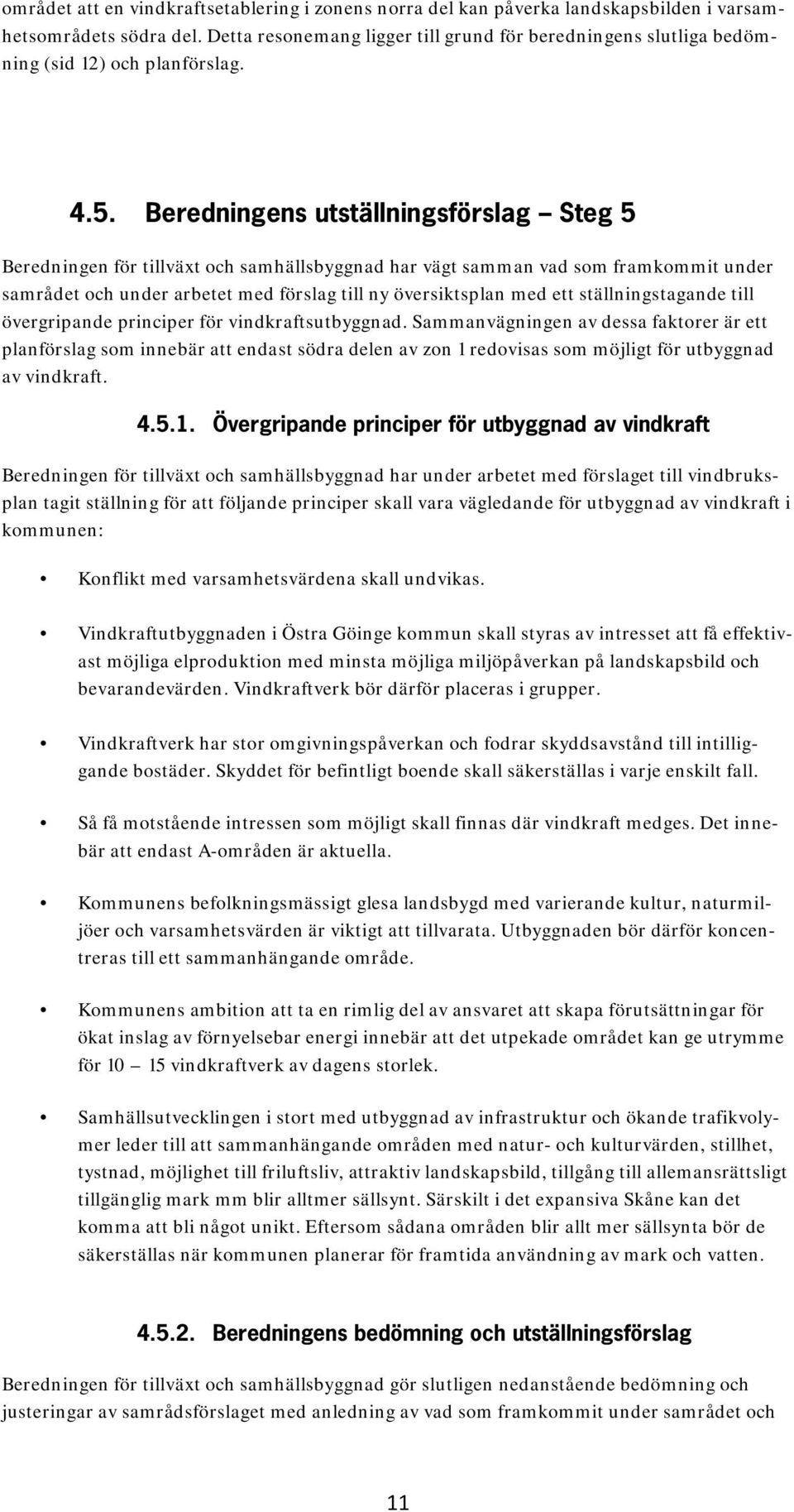 Beredningens utställningsförslag Steg 5 Beredningen för tillväxt och samhällsbyggnad har vägt samman vad som framkommit under samrådet och under arbetet med förslag till ny översiktsplan med ett