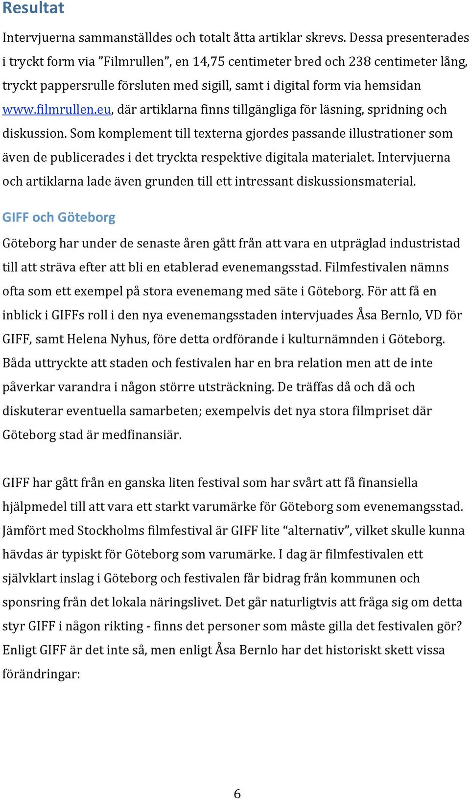 eu,därartiklarnafinnstillgängligaförläsning,spridningoch diskussion.somkomplementtilltexternagjordespassandeillustrationersom ävendepubliceradesidettrycktarespektivedigitalamaterialet.