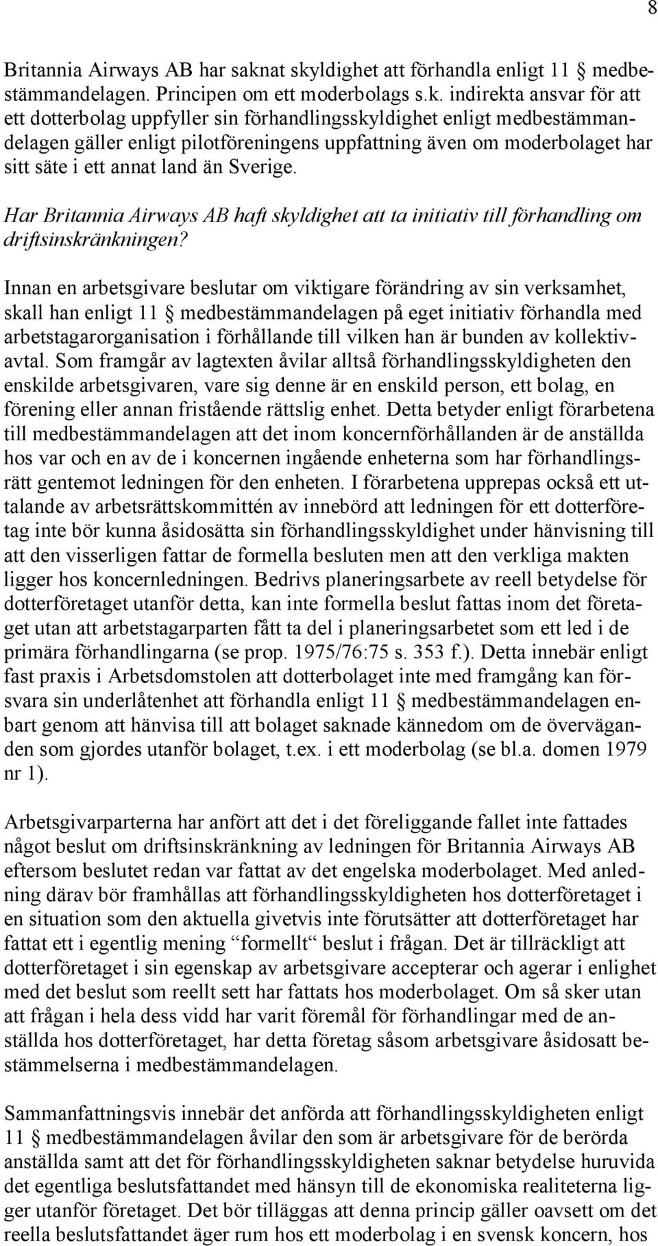 ldighet att förhandla enligt 11 medbestämmandelagen. Principen om ett moderbolags s.k.