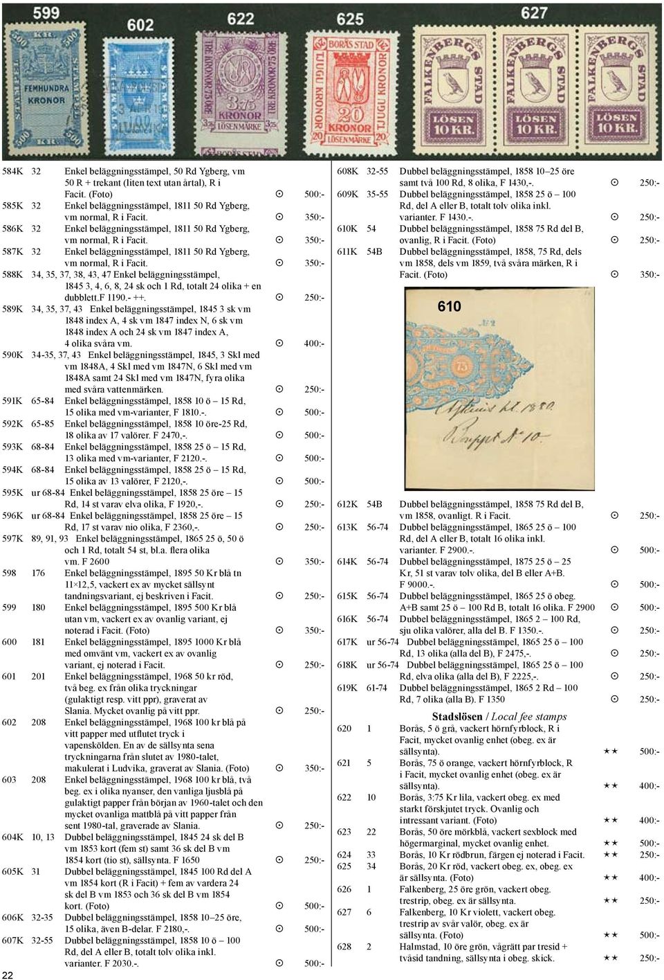 350:- Enkel beläggningsstämpel, 1811 50 Rd Ygberg, vm normal, R i Facit. 350:- 588K 34, 35, 37, 38, 43, 47 Enkel beläggningsstämpel, 1845 3, 4, 6, 8, 24 sk och 1 Rd, totalt 24 olika + en dubblett.