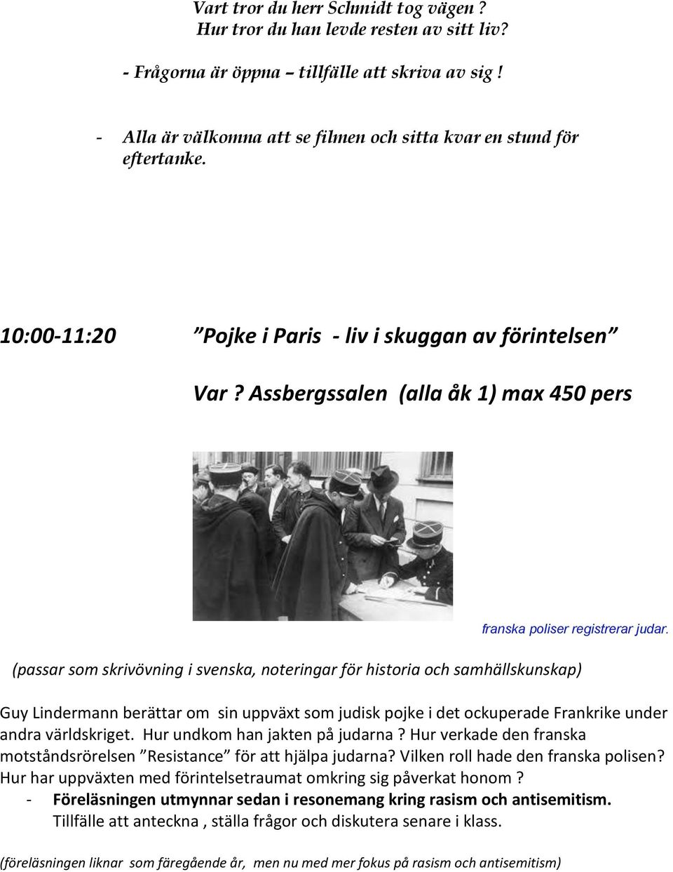 (passar som skrivövning i svenska, noteringar för historia och samhällskunskap) Guy Lindermann berättar om sin uppväxt som judisk pojke i det ockuperade Frankrike under andra världskriget.