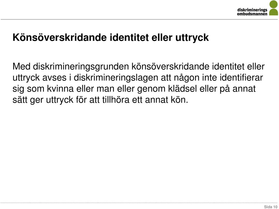 att någon inte identifierar sig som kvinna eller man eller genom