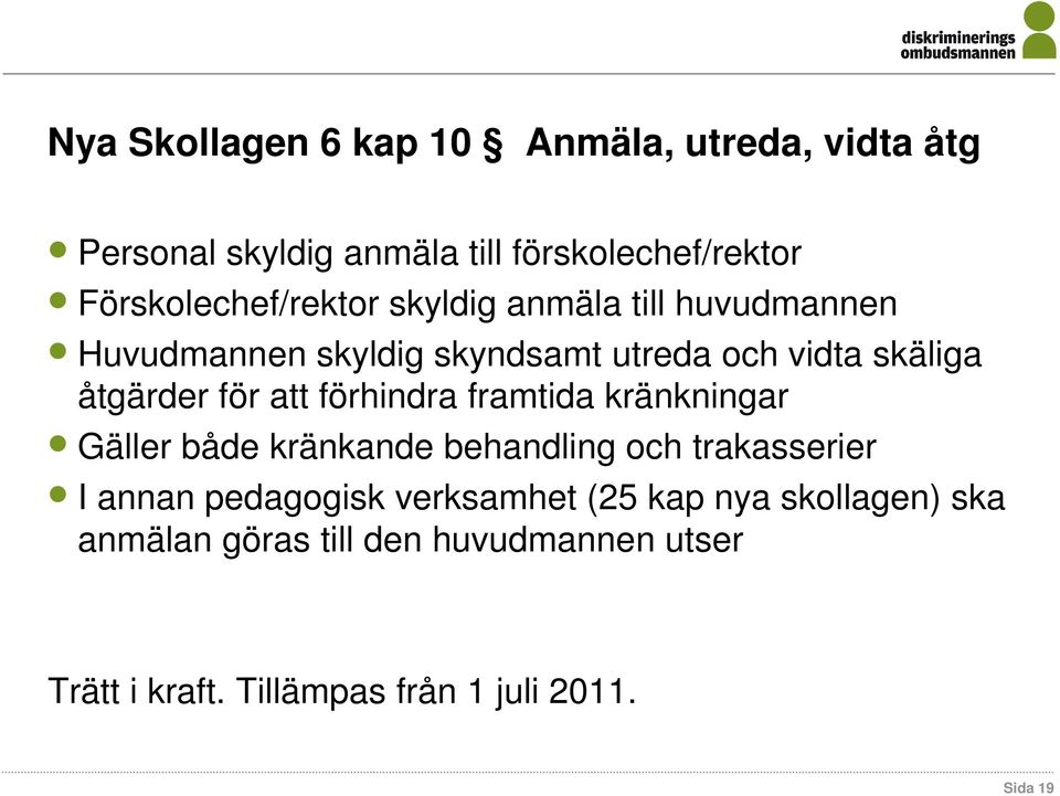 åtgärder för att förhindra framtida kränkningar Gäller både kränkande behandling och trakasserier I annan