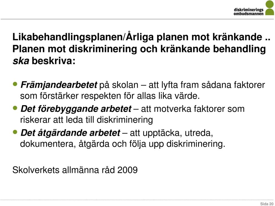 sådana faktorer som förstärker respekten för allas lika värde.