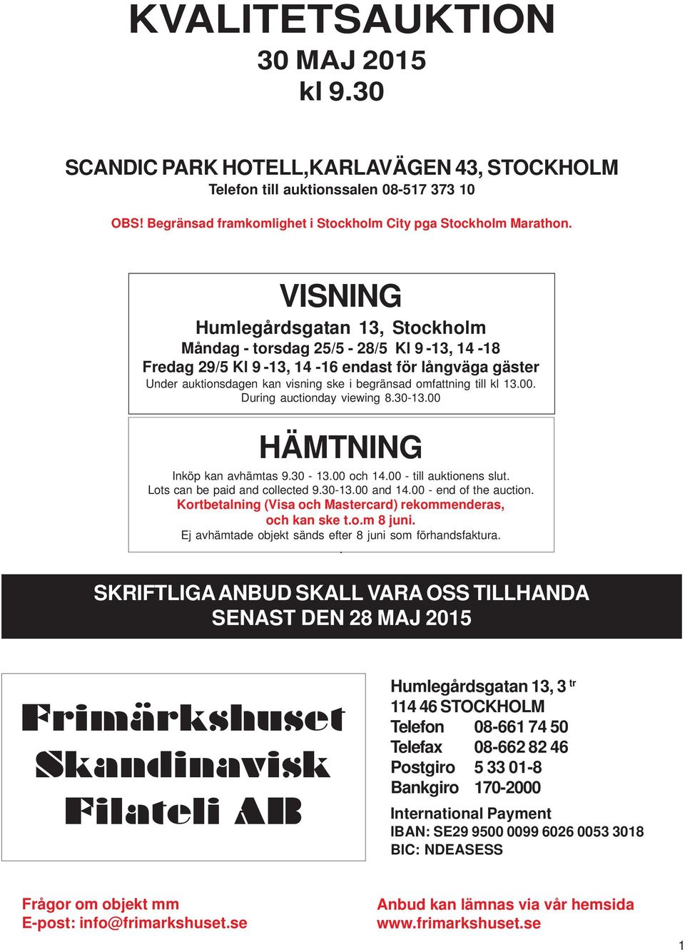 kl 13.00. During auctionday viewing 8.30-13.00 HÄMTNING Inköp kan avhämtas 9.30-13.00 och 14.00 - till auktionens slut. Lots can be paid and collected 9.30-13.00 and 14.00 - end of the auction.