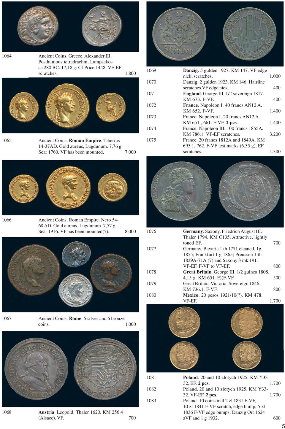 Hairline scratches VF edge nick. 400 1071 England. George III. 1/2 sovereign 1817. KM 673. F-VF. 400 1072 France. Napoleon I. 40 francs AN12 A. KM 652. F-VF. 1.400 1073 France. Napoleon I. 20 francs AN12 A.