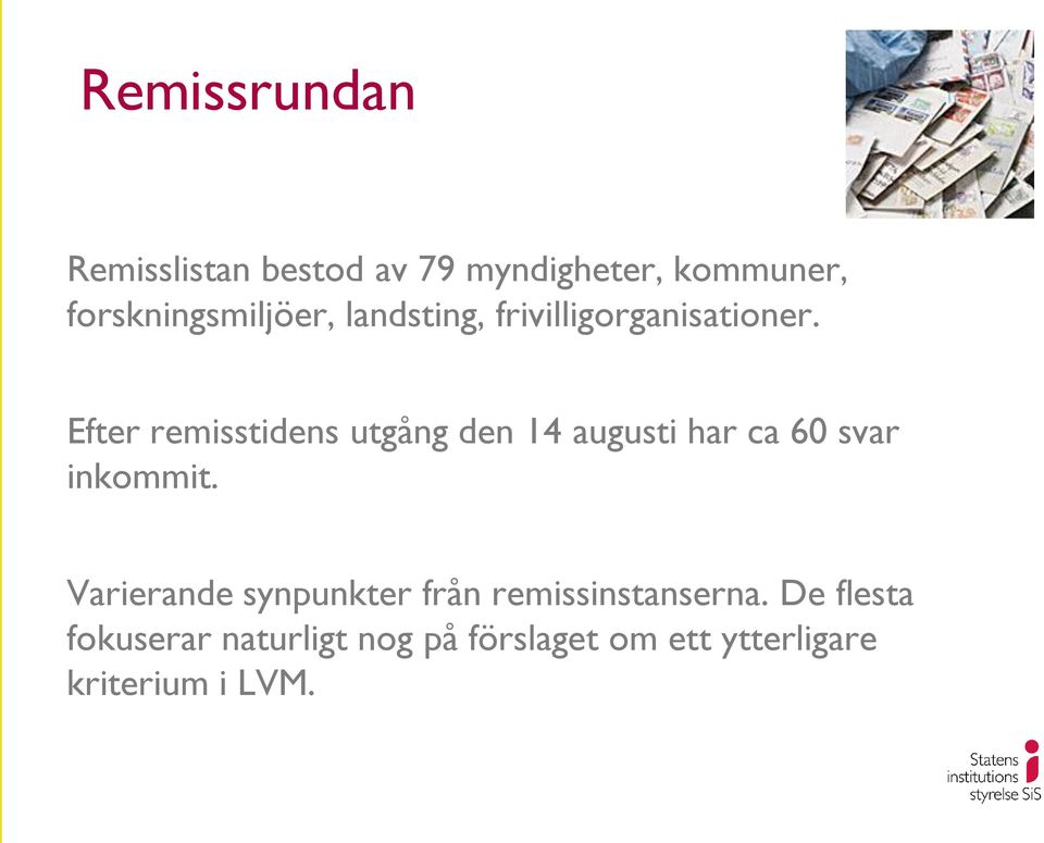 Efter remisstidens utgång den 14 augusti har ca 60 svar inkommit.