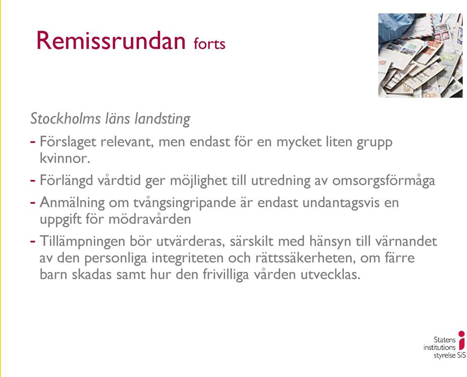 - Förlängd vårdtid ger möjlighet till utredning av omsorgsförmåga - Anmälning om tvångsingripande är endast