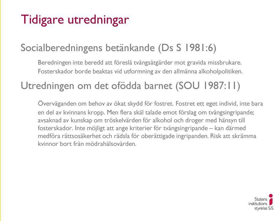 Fostret ett eget individ, inte bara en del av kvinnans kropp.