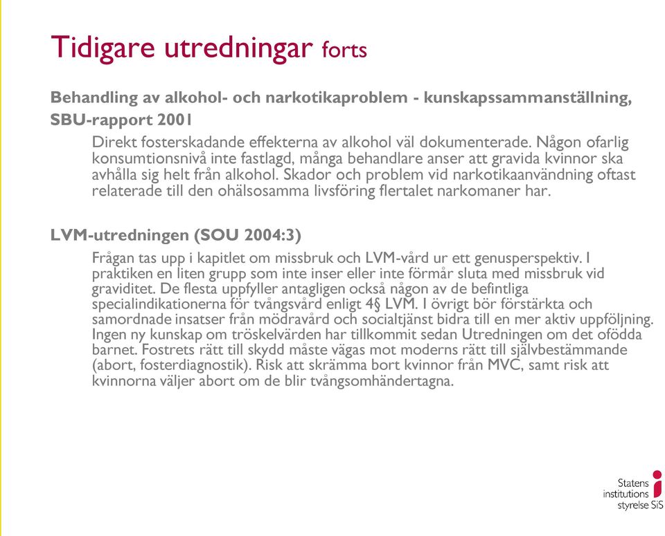 Skador och problem vid narkotikaanvändning oftast relaterade till den ohälsosamma livsföring flertalet narkomaner har.