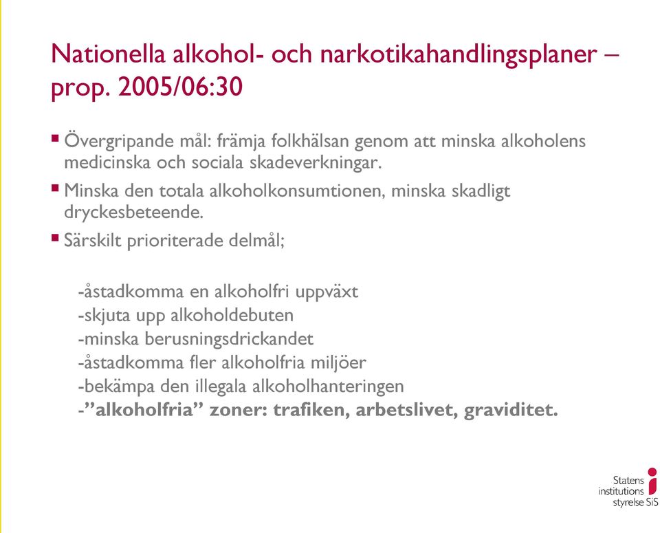 Minska den totala alkoholkonsumtionen, minska skadligt dryckesbeteende.