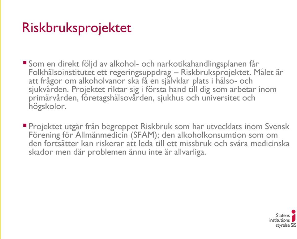 Projektet riktar sig i första hand till dig som arbetar inom primärvården, företagshälsovården, sjukhus och universitet och högskolor.