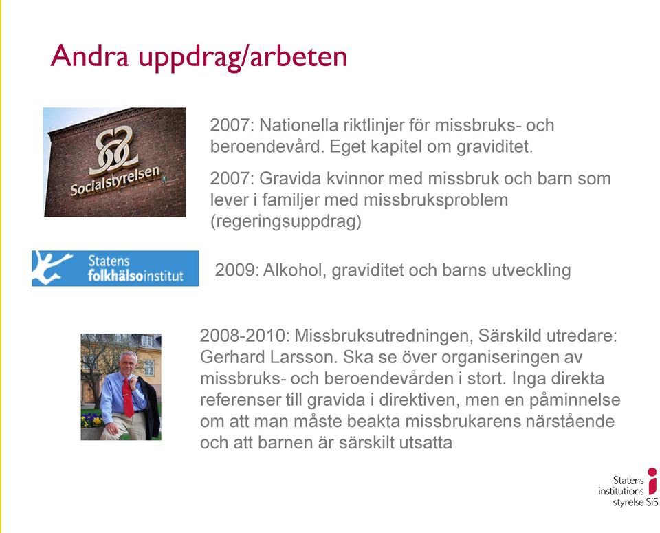 barns utveckling 2008-2010: Missbruksutredningen, Särskild utredare: Gerhard Larsson.