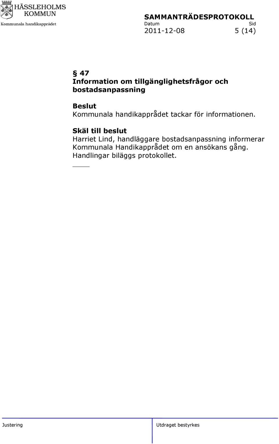 Skäl till beslut Harriet Lind, handläggare bostadsanpassning