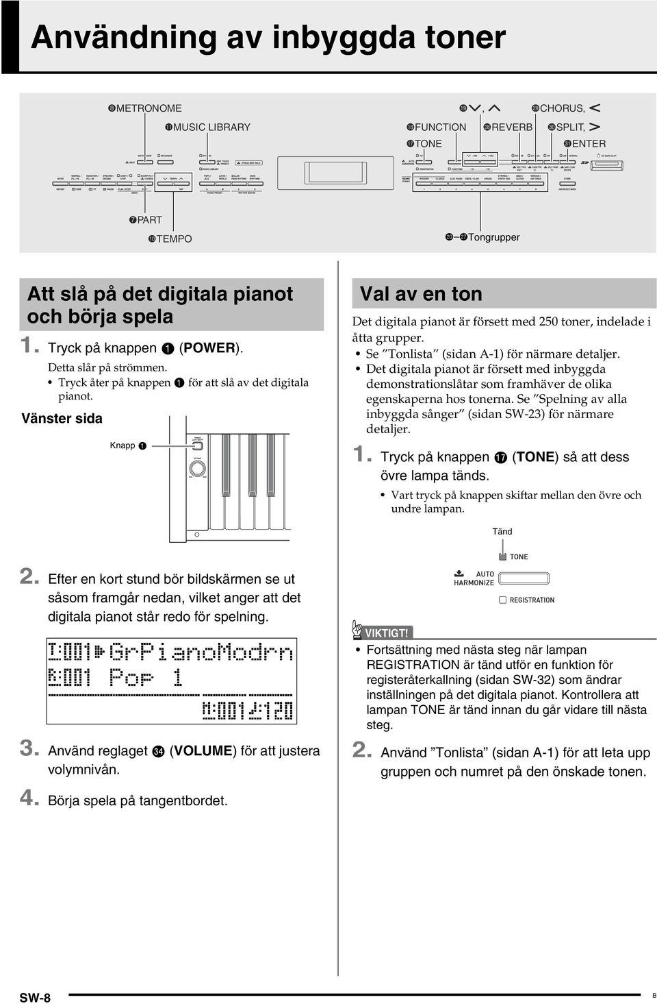 Vänster sida Knapp Val av en ton Det digitala pianot är försett med 250 toner, indelade i åtta grupper. Se Tonlista (sidan A-1) för närmare detaljer.