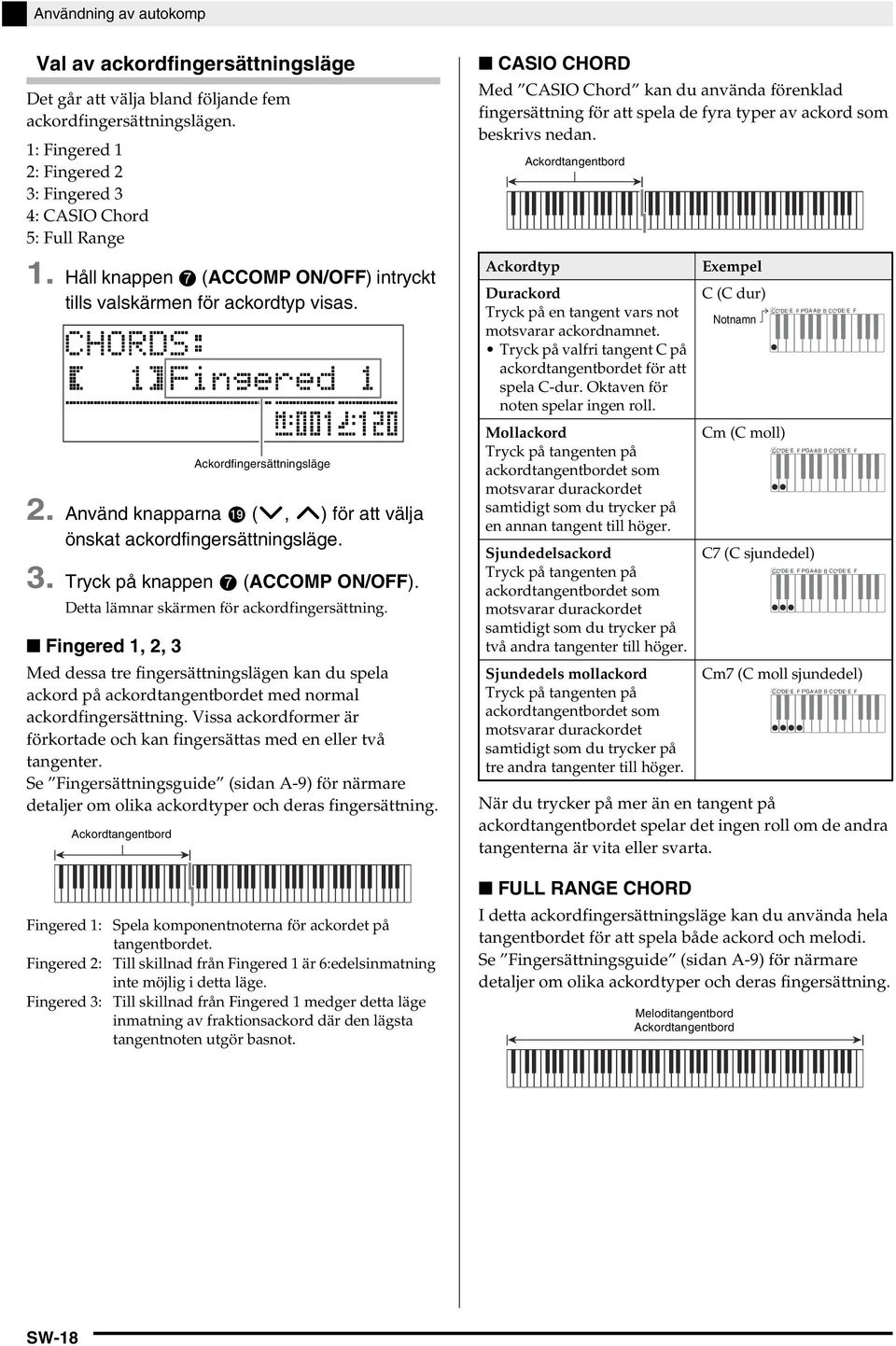 Detta lämnar skärmen för ackordfingersättning. Fingered 1, 2, 3 Ackordfingersättningsläge Med dessa tre fingersättningslägen kan du spela ackord på ackordtangentbordet med normal ackordfingersättning.
