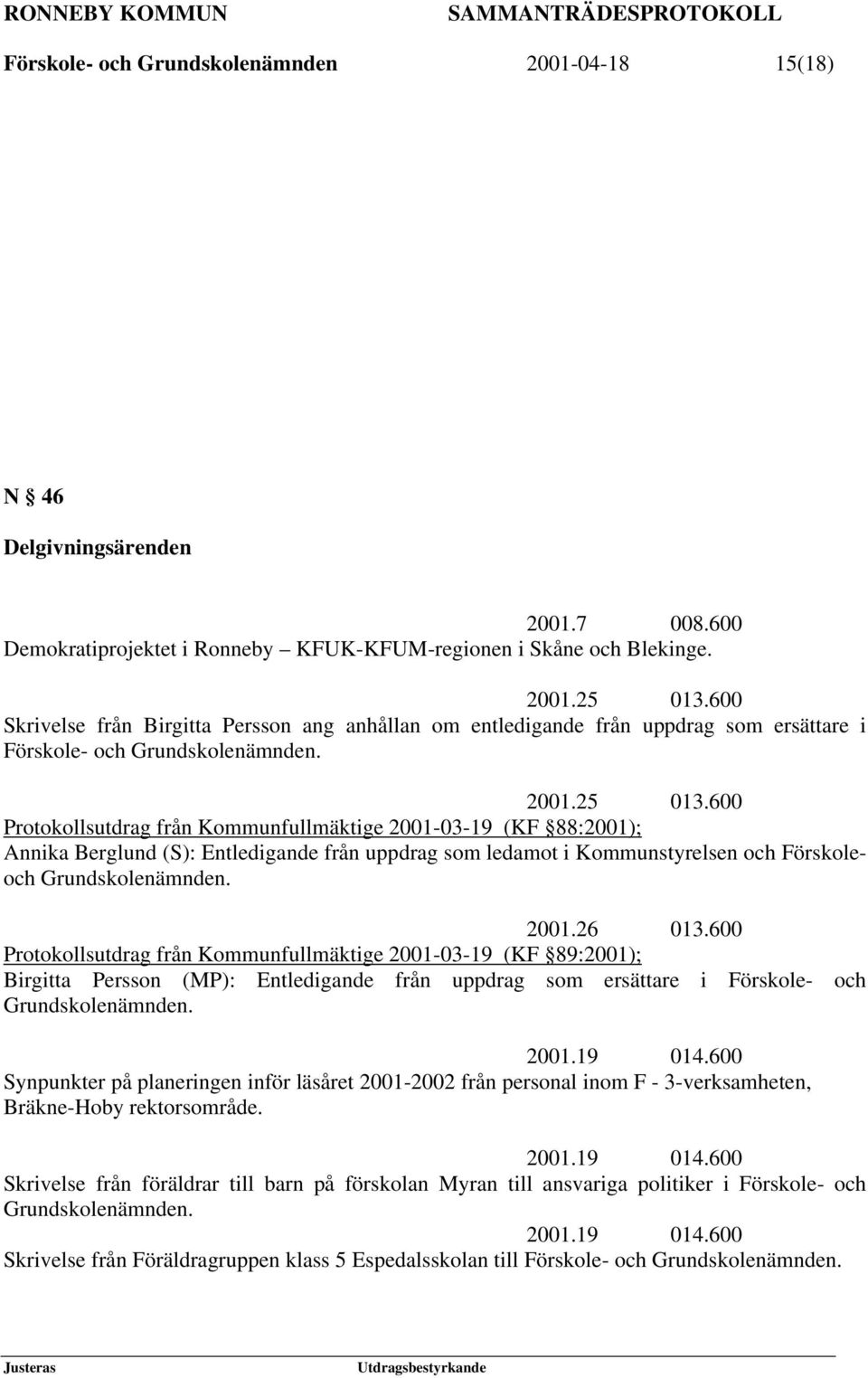 600 Protokollsutdrag från Kommunfullmäktige 2001-03-19 (KF 88:2001); Annika Berglund (S): Entledigande från uppdrag som ledamot i Kommunstyrelsen och Förskoleoch Grundskolenämnden. 2001.26 013.