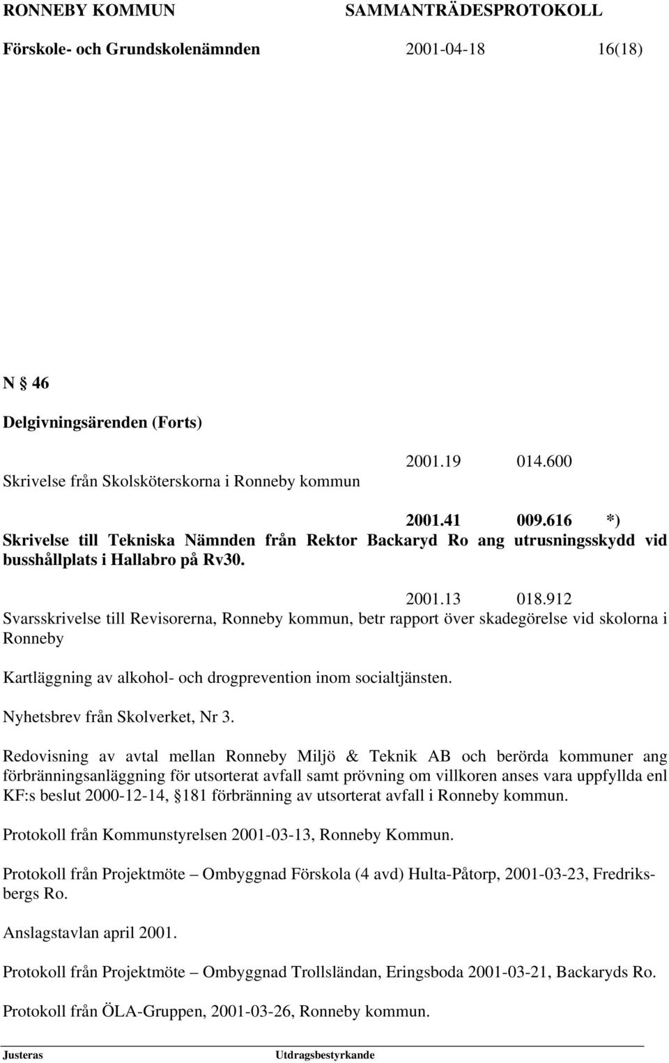 912 Svarsskrivelse till Revisorerna, Ronneby kommun, betr rapport över skadegörelse vid skolorna i Ronneby Kartläggning av alkohol- och drogprevention inom socialtjänsten.