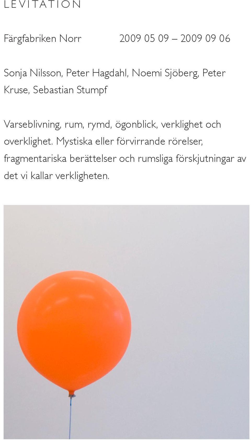rymd, ögonblick, verklighet och overklighet.