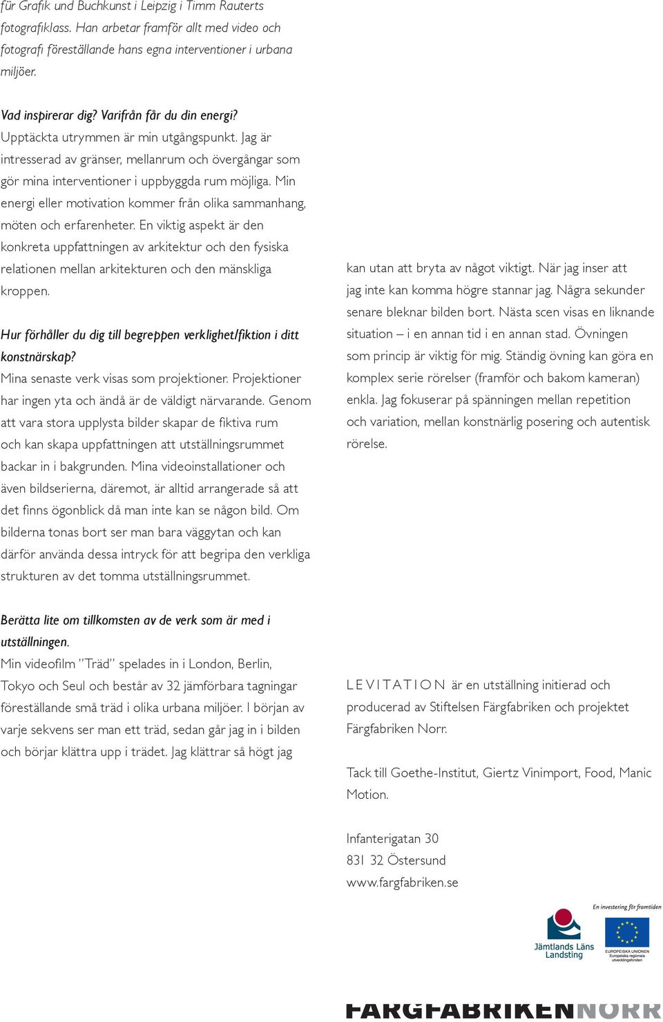 Min energi eller motivation kommer från olika sammanhang, möten och erfarenheter.