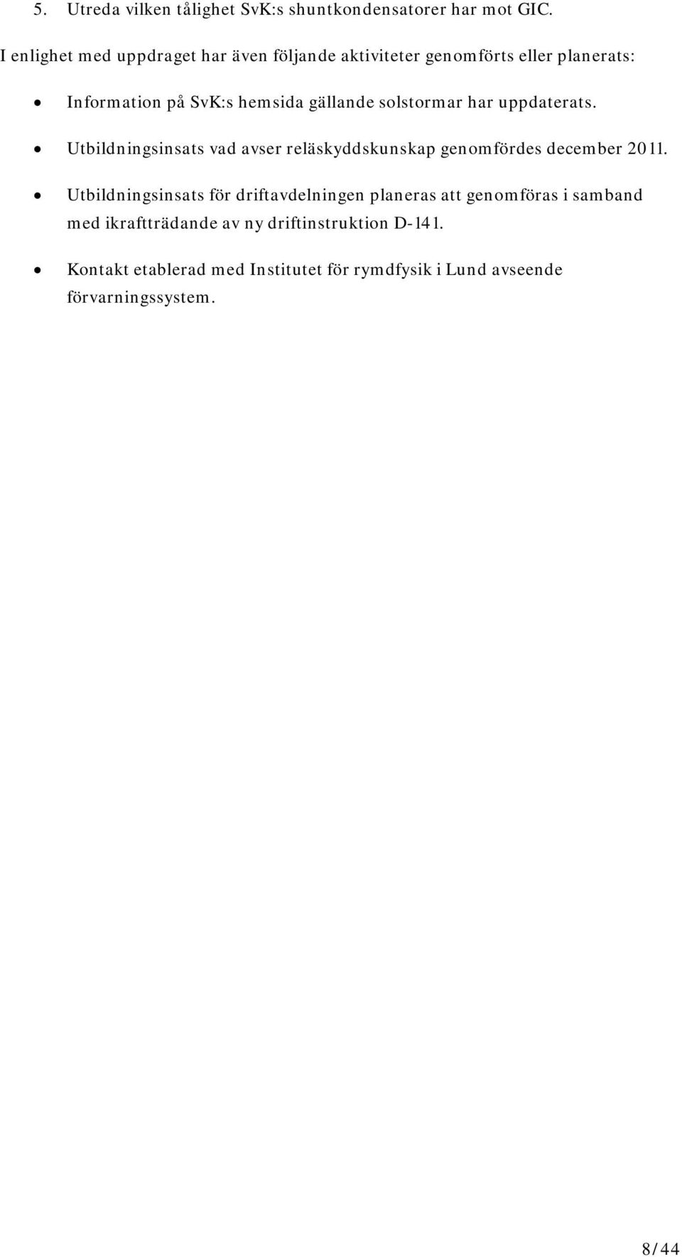 solstormar har uppdaterats. Utbildningsinsats vad avser reläskyddskunskap genomfördes december 2011.