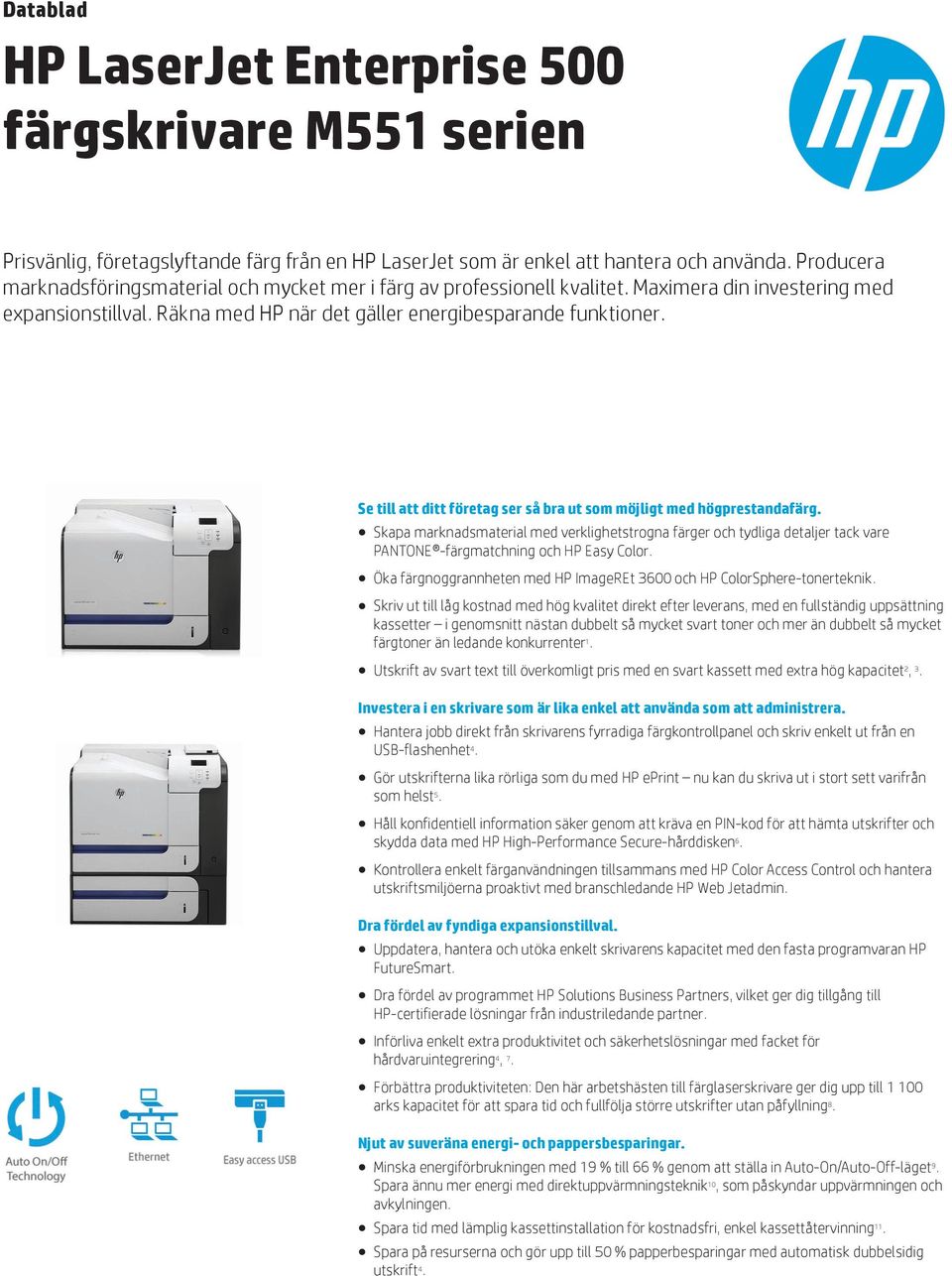 Se till att ditt företag ser så bra ut som möjligt med högprestandafärg. Skapa marknadsmaterial med verklighetstrogna färger och tydliga detaljer tack vare PANTONE -färgmatchning och HP Easy Color.