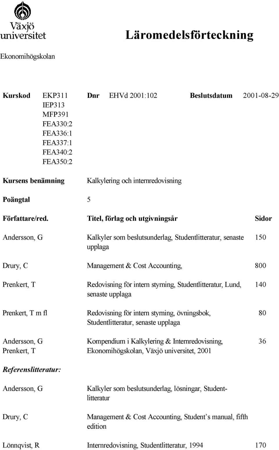 Redovisning för intern styrning, Studentlitteratur, Lund, Studentlitteratur, Kompendium i