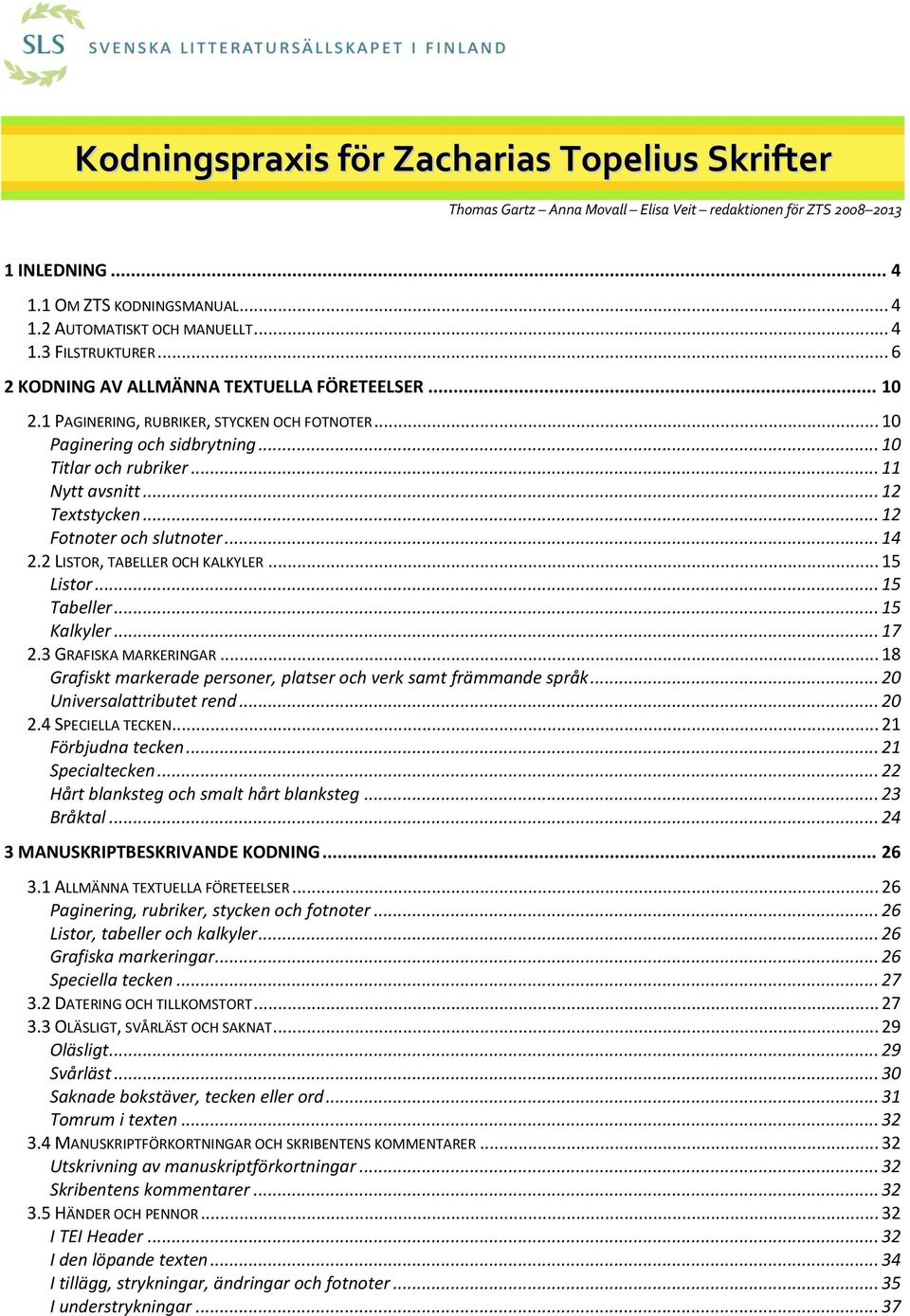 .. 12 Fotnoter och slutnoter... 14 2.2 LISTOR, TABELLER OCH KALKYLER... 15 Listor... 15 Tabeller... 15 Kalkyler... 17 2.3 GRAFISKA MARKERINGAR.