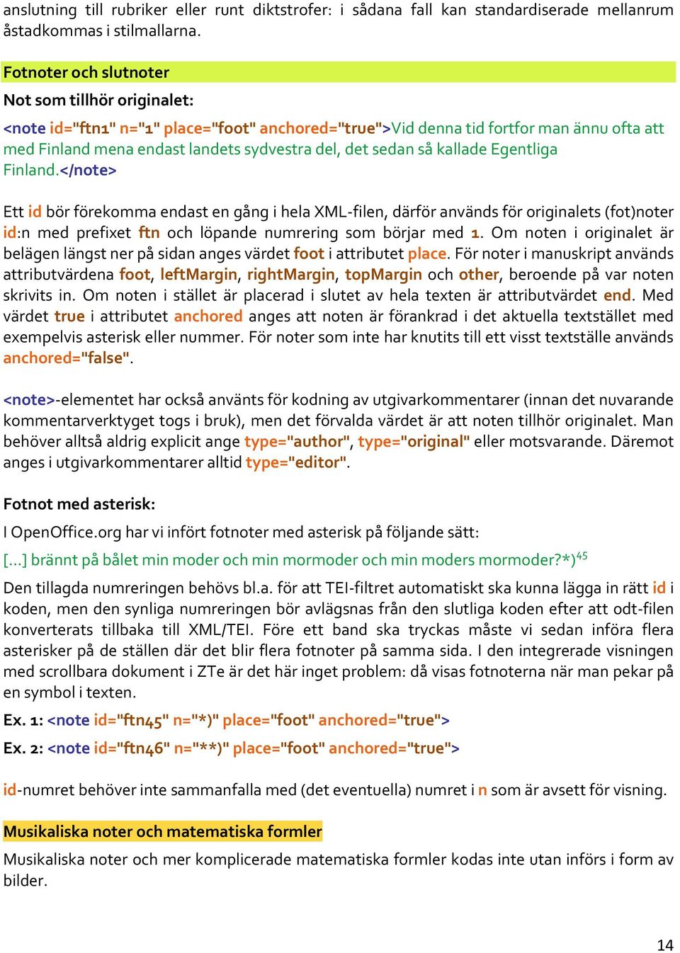 så kallade Egentliga Finland.</note> Ett id bör förekomma endast en gång i hela XML-filen, därför används för originalets (fot)noter id:n med prefixet ftn och löpande numrering som börjar med 1.