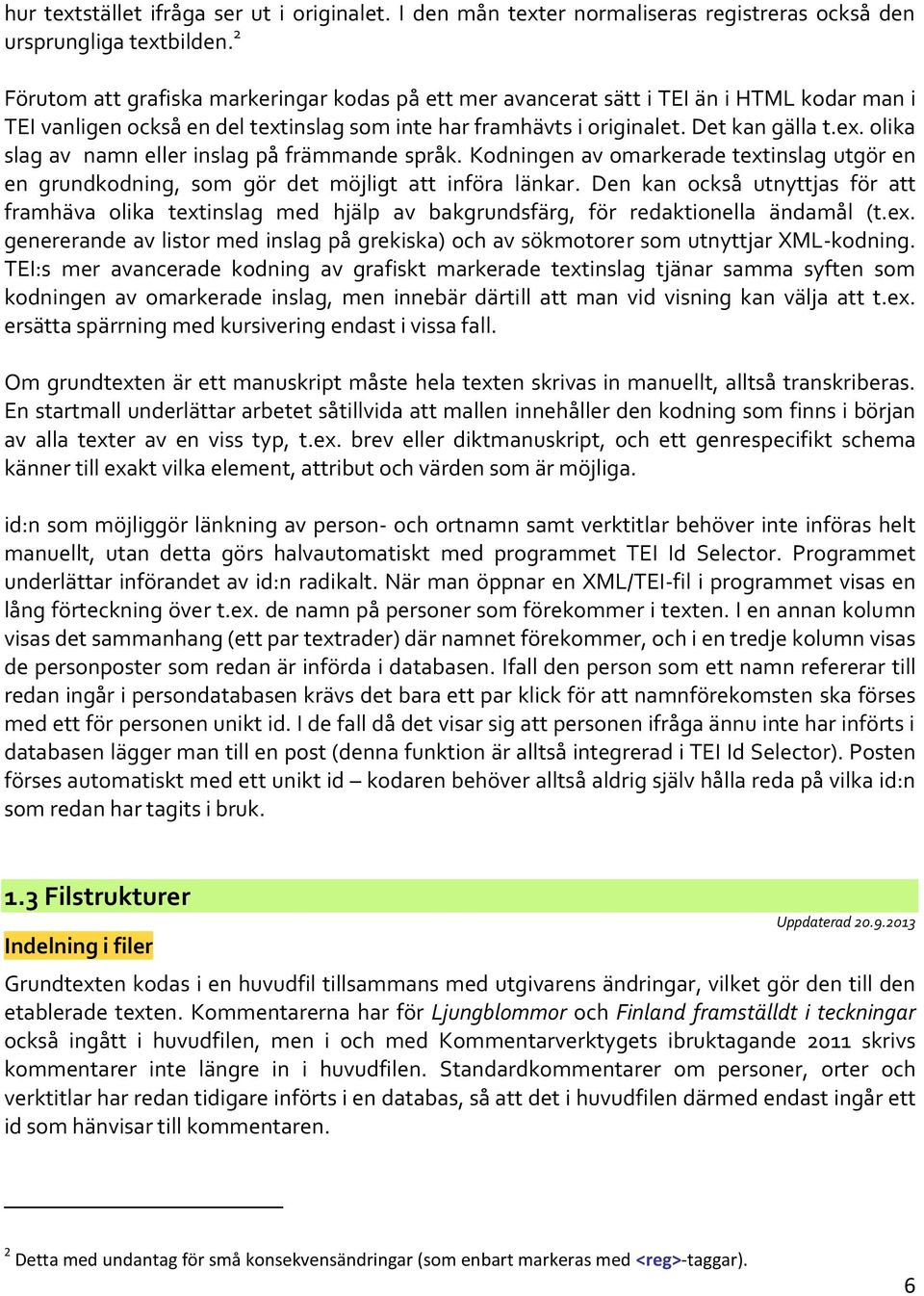Kodningen av omarkerade textinslag utgör en en grundkodning, som gör det möjligt att införa länkar.