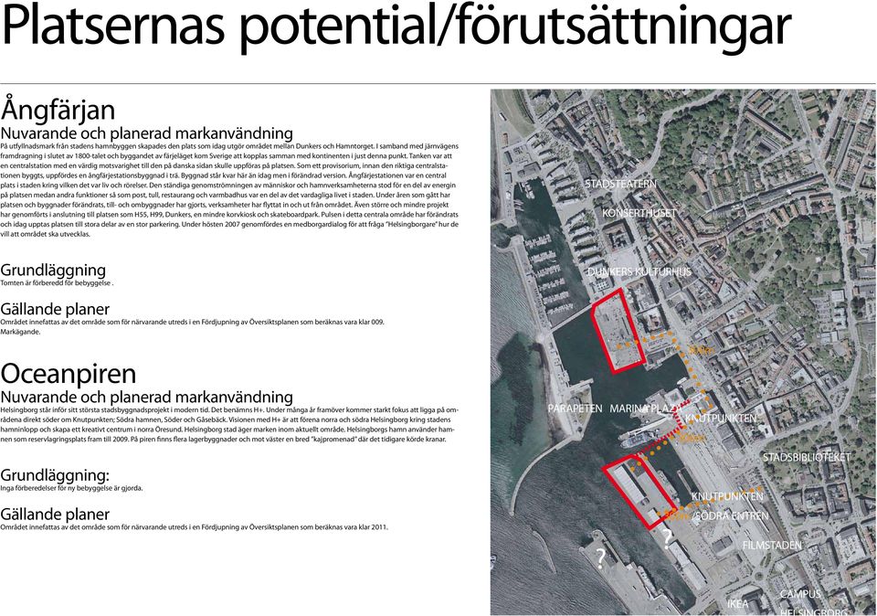 Take var att e cetralstatio med e värdig motsvarighet till de på daska sida skulle uppföras på platse. Som ett provisorium, ia de riktiga cetralstatioe byggts, uppfördes e ågfärjestatiosbyggad i trä.