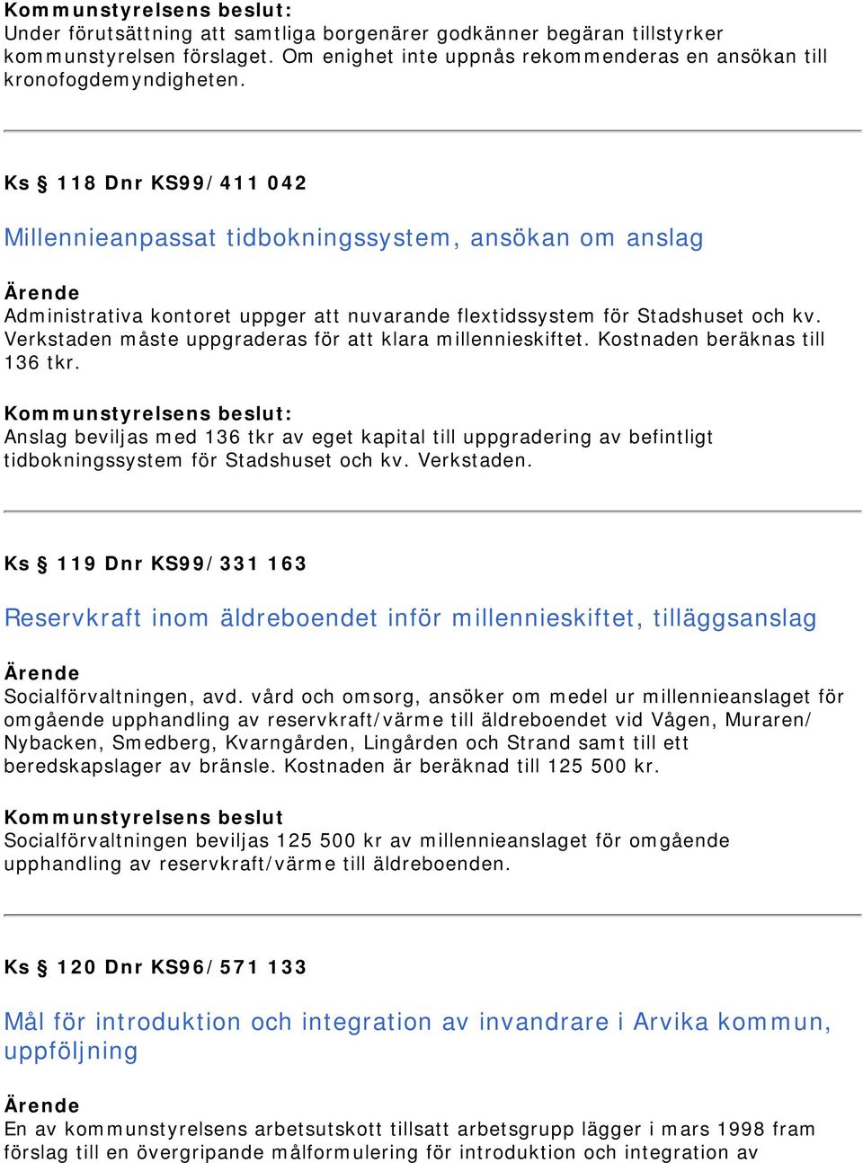 Verkstaden måste uppgraderas för att klara millennieskiftet. Kostnaden beräknas till 136 tkr.