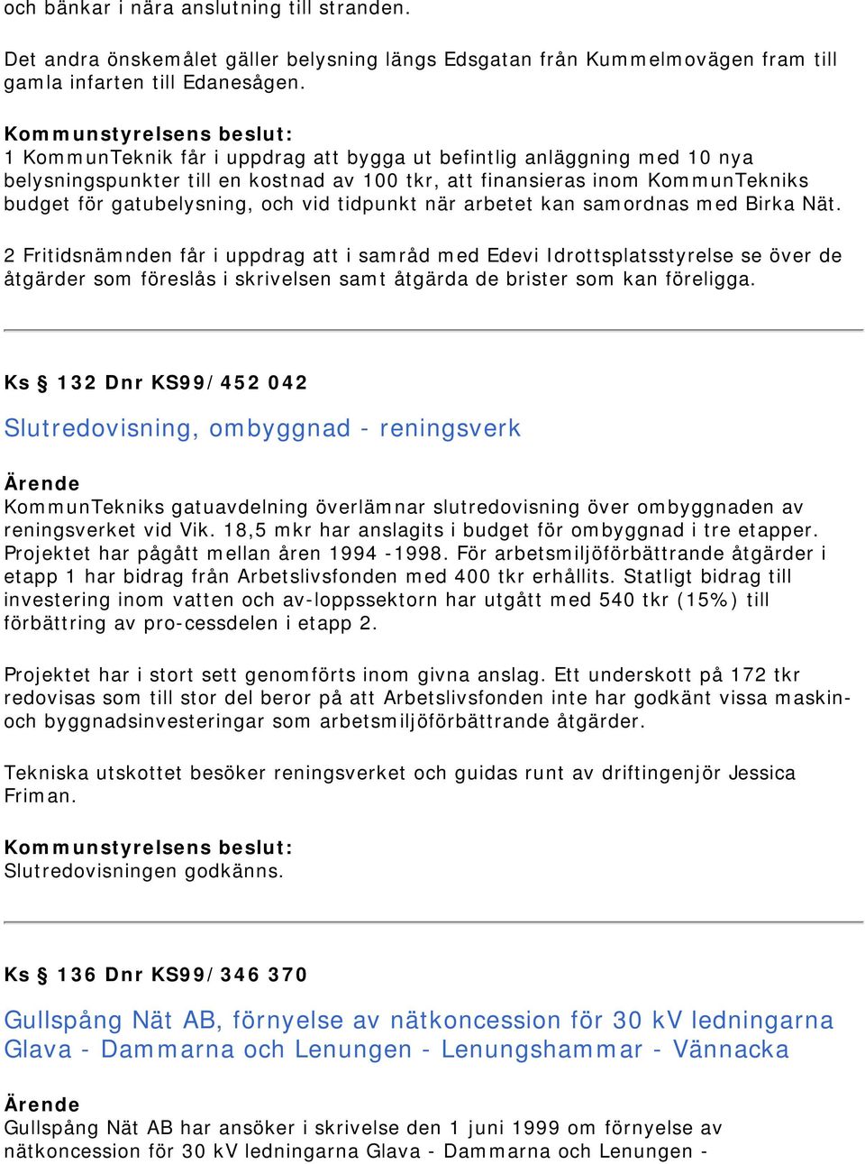 när arbetet kan samordnas med Birka Nät.