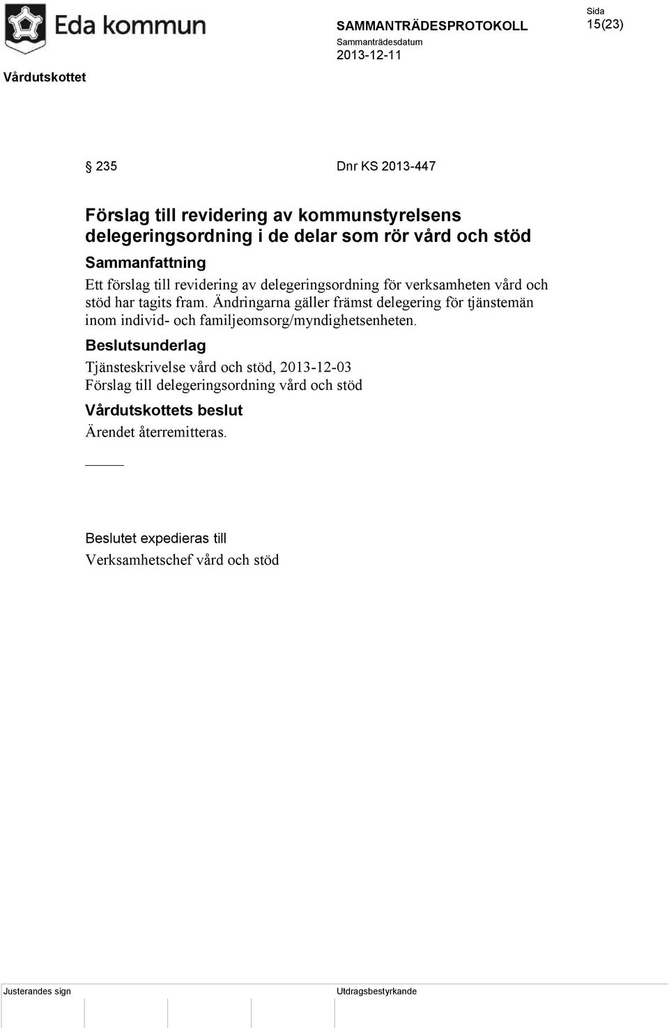 Ändringarna gäller främst delegering för tjänstemän inom individ- och familjeomsorg/myndighetsenheten.