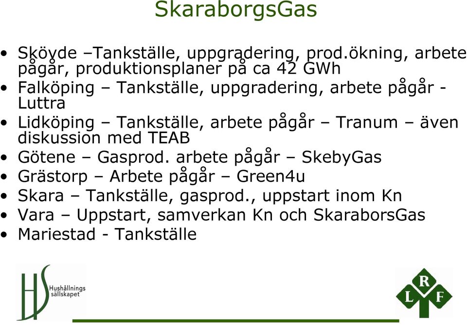 pågår - Luttra Lidköping Tankställe, arbete pågår Tranum även diskussion med TEAB Götene Gasprod.