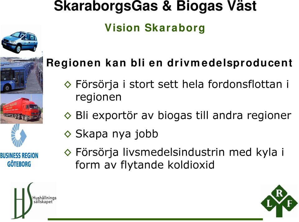 i regionen Bli exportör av biogas till andra regioner Skapa