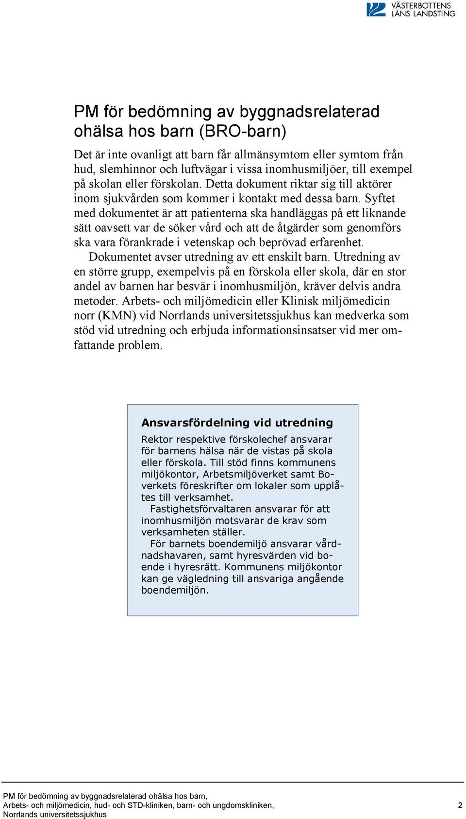 Syftet med dokumentet är att patienterna ska handläggas på ett liknande sätt oavsett var de söker vård och att de åtgärder som genomförs ska vara förankrade i vetenskap och beprövad erfarenhet.