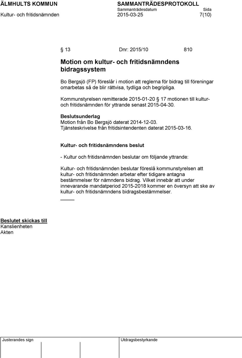 Beslutsunderlag Motion från Bo Bergsjö daterat 2014-12-03. Tjänsteskrivelse från fritidsintendenten daterat 2015-03-16.