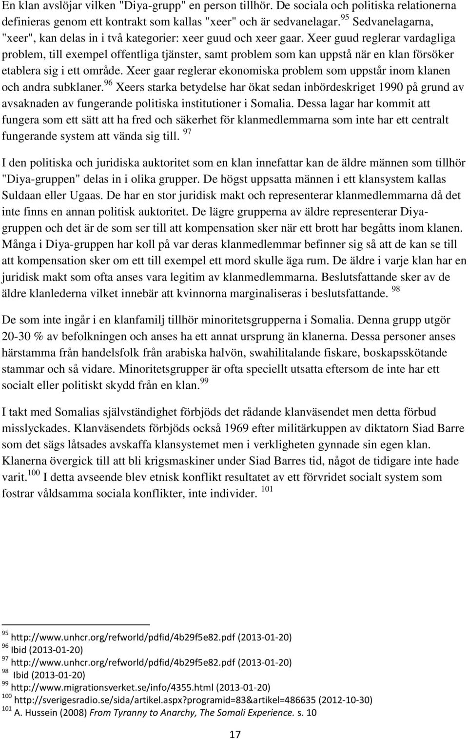 Xeer guud reglerar vardagliga problem, till exempel offentliga tjänster, samt problem som kan uppstå när en klan försöker etablera sig i ett område.