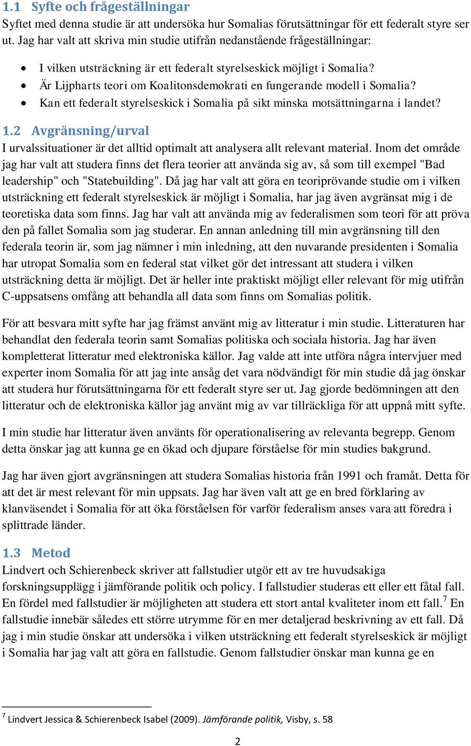 Är Lijpharts teori om Koalitonsdemokrati en fungerande modell i Somalia? Kan ett federalt styrelseskick i Somalia på sikt minska motsättningarna i landet? 1.