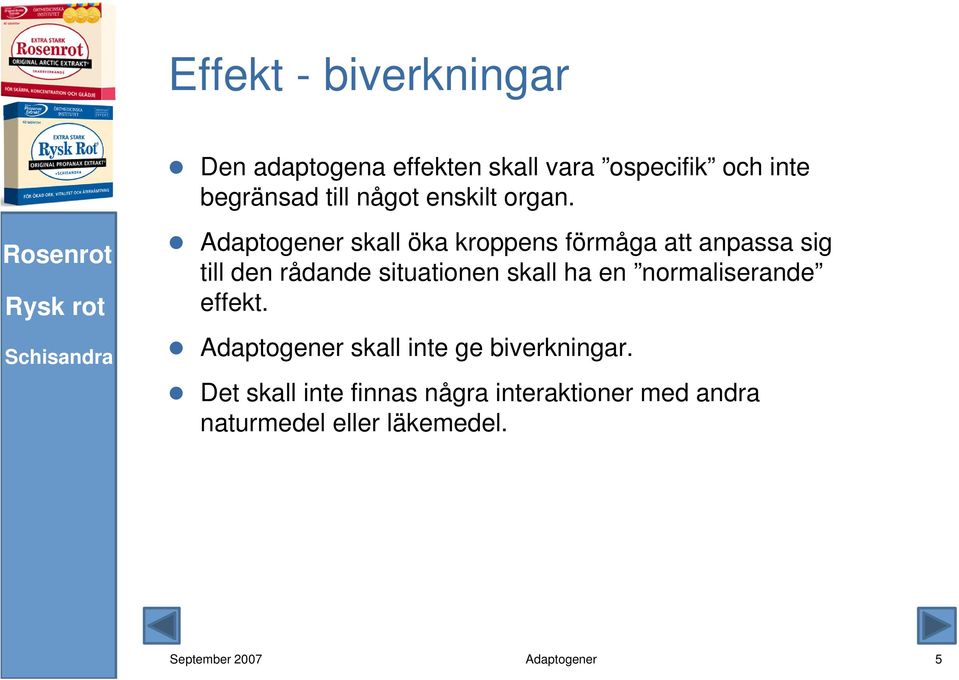 Adaptogener skall öka kroppens förmåga att anpassa sig till den rådande situationen