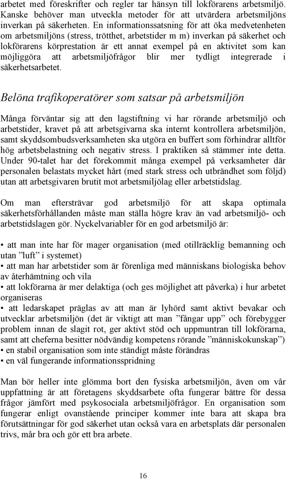 möjliggöra att arbetsmiljöfrågor blir mer tydligt integrerade i säkerhetsarbetet.