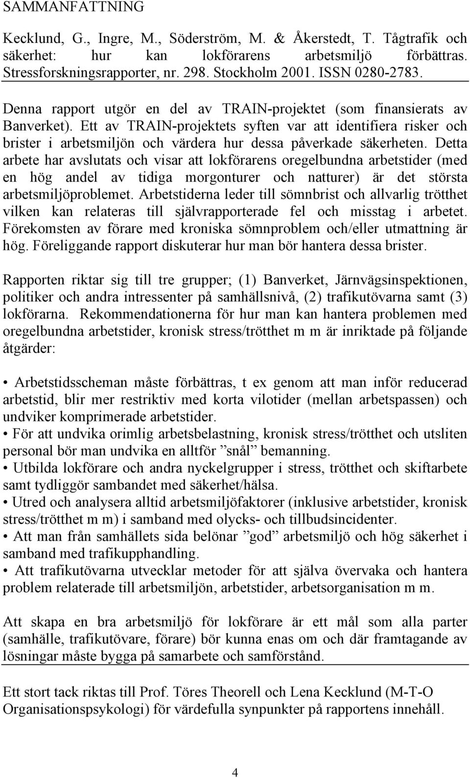 Ett av TRAIN-projektets syften var att identifiera risker och brister i arbetsmiljön och värdera hur dessa påverkade säkerheten.