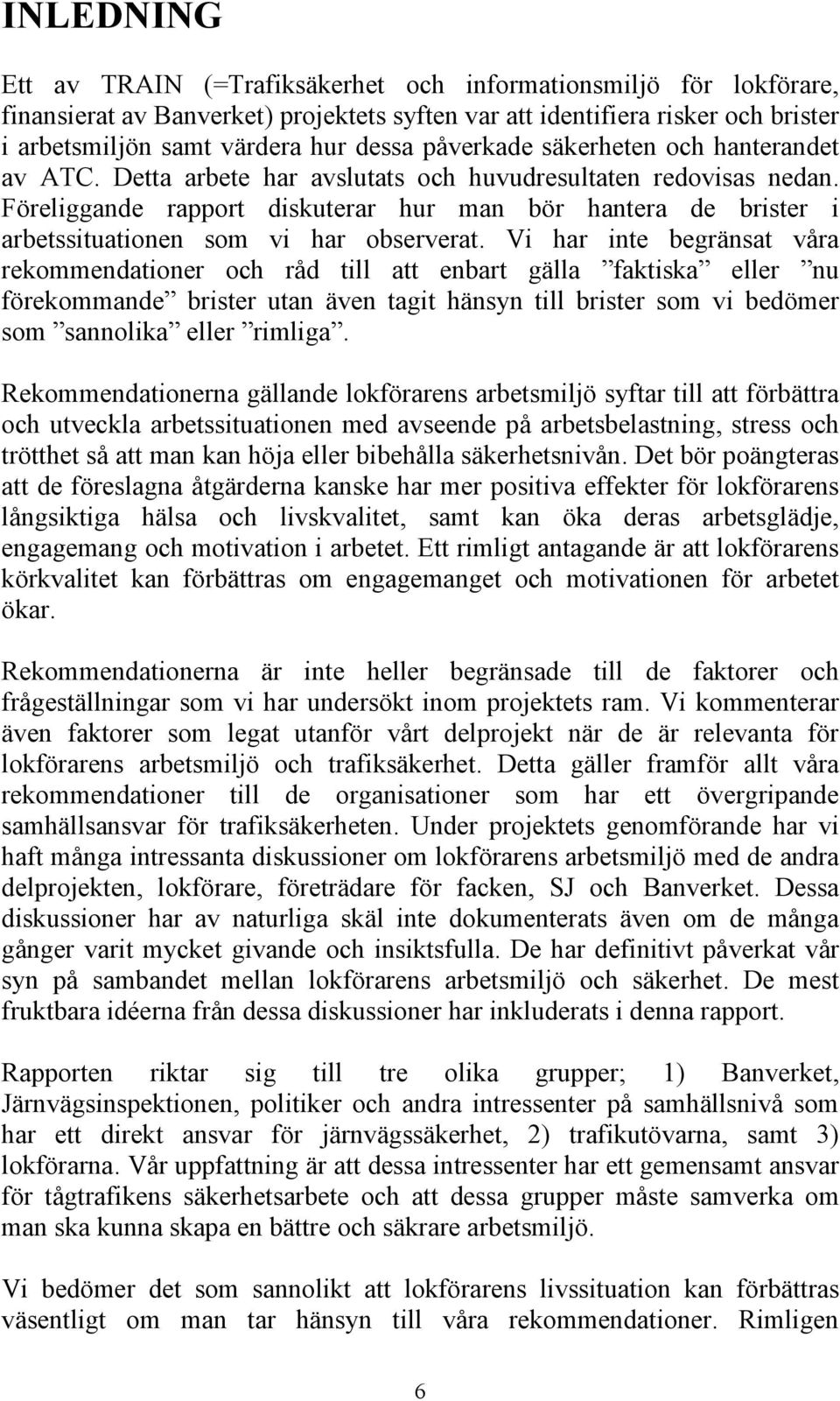 Föreliggande rapport diskuterar hur man bör hantera de brister i arbetssituationen som vi har observerat.