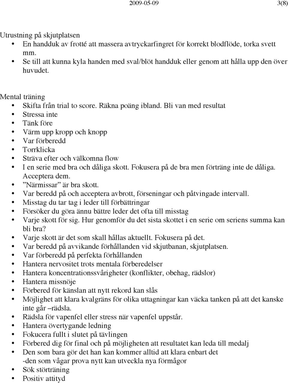 Bli van med resultat Stressa inte Tänk före Värm upp kropp och knopp Var förberedd Torrklicka Sträva efter och välkomna flow I en serie med bra och dåliga skott.